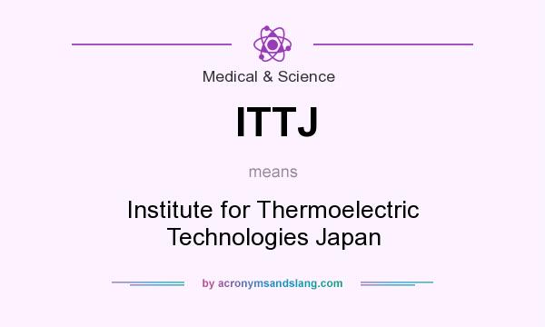 What does ITTJ mean? It stands for Institute for Thermoelectric Technologies Japan
