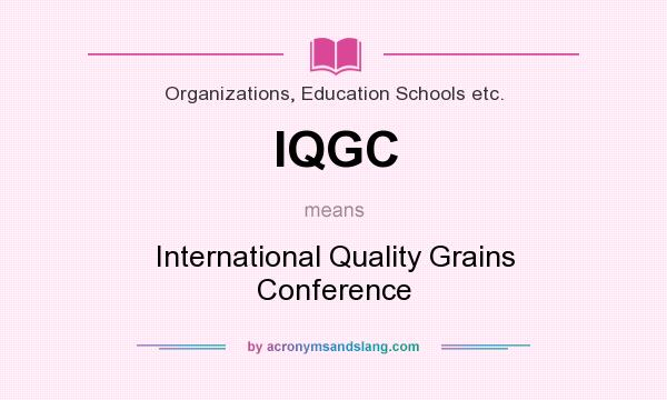 What does IQGC mean? It stands for International Quality Grains Conference