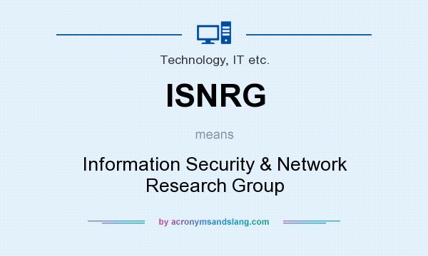 What does ISNRG mean? It stands for Information Security & Network Research Group