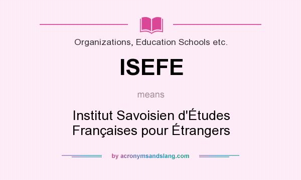 What does ISEFE mean? It stands for Institut Savoisien d`Études Françaises pour Étrangers