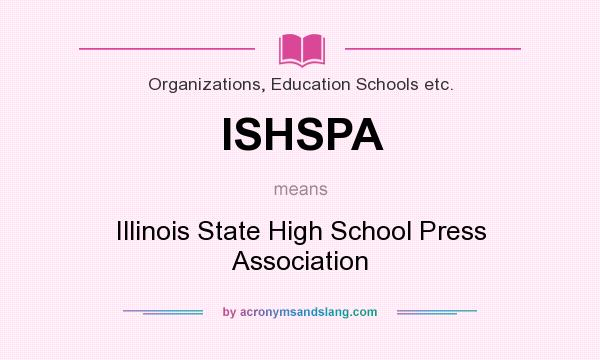 What does ISHSPA mean? It stands for Illinois State High School Press Association