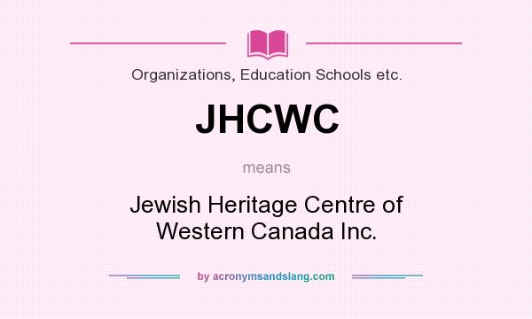 What does JHCWC mean? It stands for Jewish Heritage Centre of Western Canada Inc.