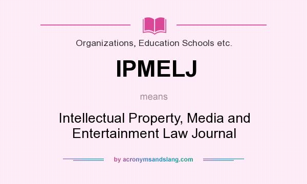 What does IPMELJ mean? It stands for Intellectual Property, Media and Entertainment Law Journal
