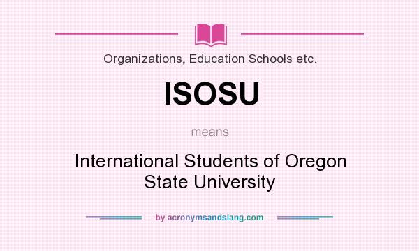 What does ISOSU mean? It stands for International Students of Oregon State University