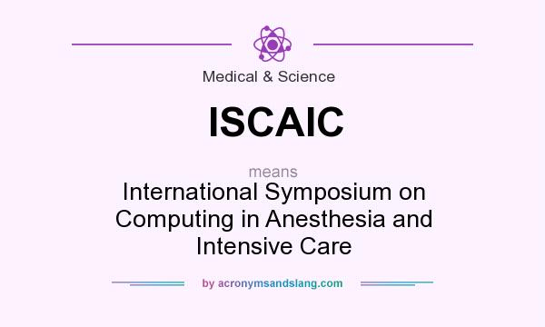 What does ISCAIC mean? It stands for International Symposium on Computing in Anesthesia and Intensive Care