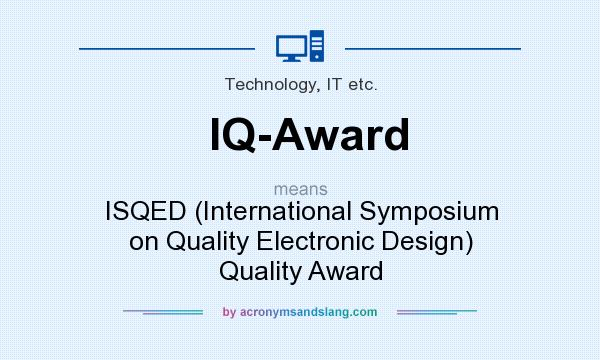 What does IQ-Award mean? It stands for ISQED (International Symposium on Quality Electronic Design) Quality Award