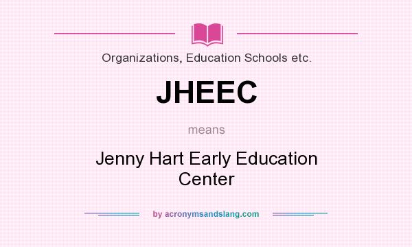 What does JHEEC mean? It stands for Jenny Hart Early Education Center