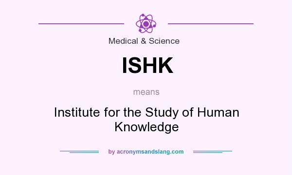 What does ISHK mean? It stands for Institute for the Study of Human Knowledge