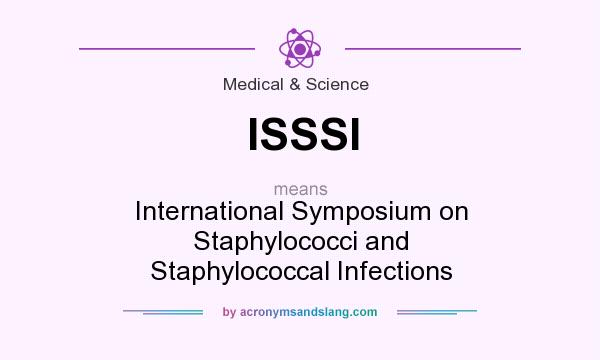 What does ISSSI mean? It stands for International Symposium on Staphylococci and Staphylococcal Infections