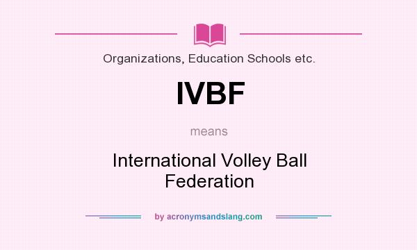 What does IVBF mean? It stands for International Volley Ball Federation