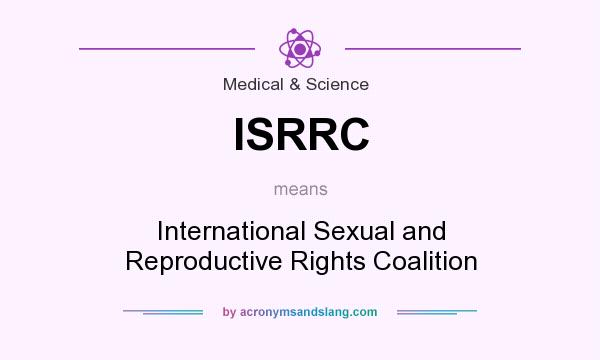 What does ISRRC mean? It stands for International Sexual and Reproductive Rights Coalition
