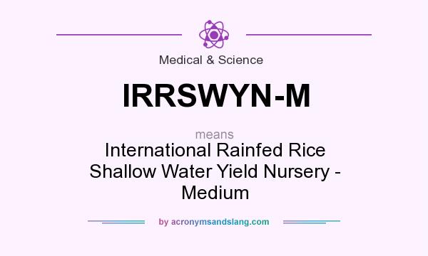 What does IRRSWYN-M mean? It stands for International Rainfed Rice Shallow Water Yield Nursery - Medium