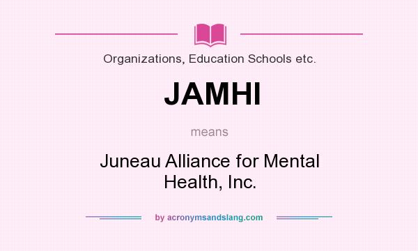 What does JAMHI mean? It stands for Juneau Alliance for Mental Health, Inc.