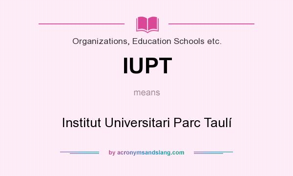 What does IUPT mean? It stands for Institut Universitari Parc Taulí