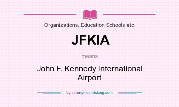 What does JFKIA mean? It stands for John F. Kennedy International Airport