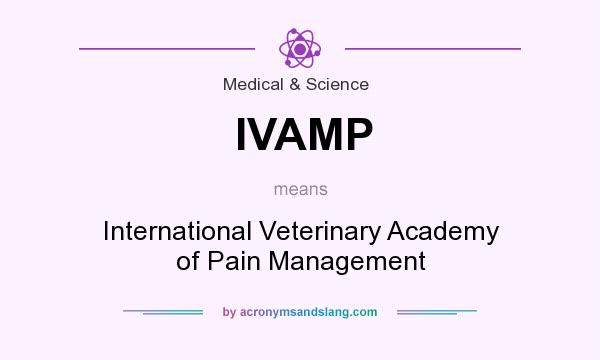 What does IVAMP mean? It stands for International Veterinary Academy of Pain Management