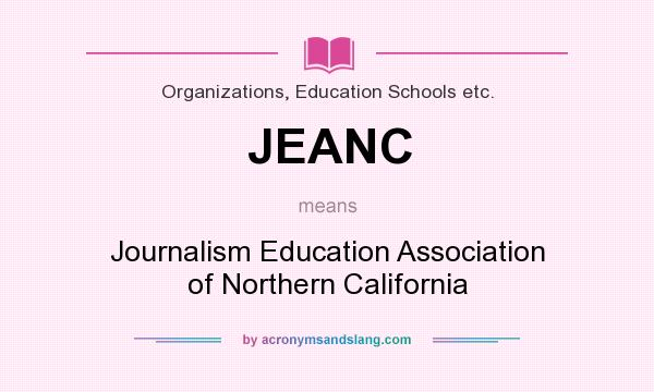 What does JEANC mean? It stands for Journalism Education Association of Northern California