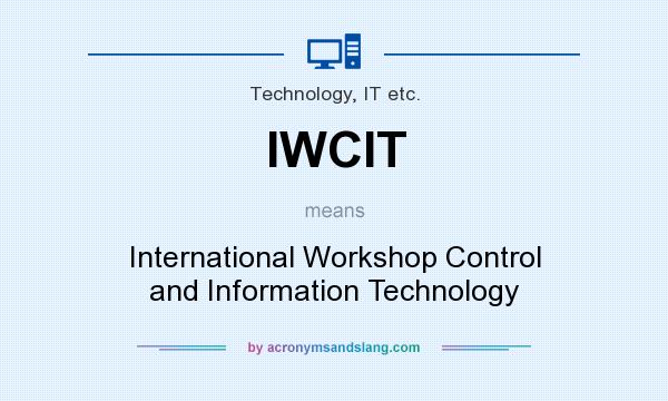What does IWCIT mean? It stands for International Workshop Control and Information Technology