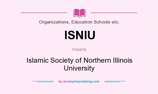 What does ISNIU mean? It stands for Islamic Society of Northern Illinois University