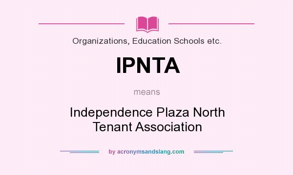 What does IPNTA mean? It stands for Independence Plaza North Tenant Association