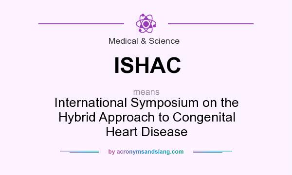 What does ISHAC mean? It stands for International Symposium on the Hybrid Approach to Congenital Heart Disease