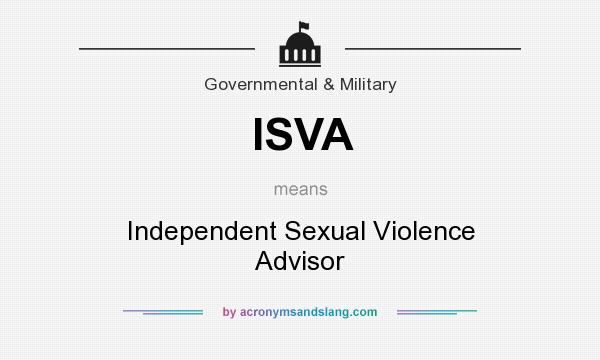 What does ISVA mean? It stands for Independent Sexual Violence Advisor