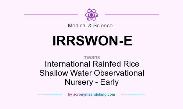 What does IRRSWON-E mean? It stands for International Rainfed Rice Shallow Water Observational Nursery - Early