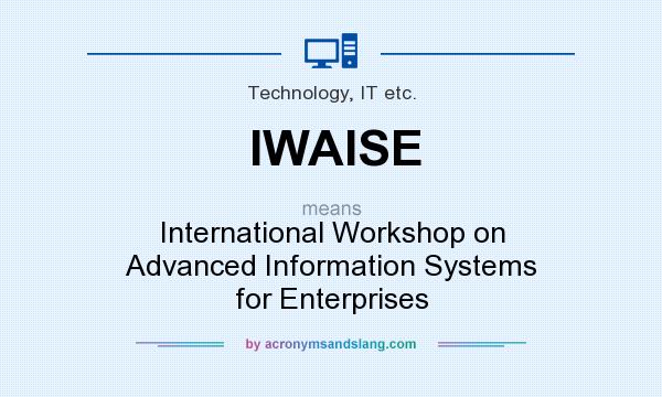 What does IWAISE mean? It stands for International Workshop on Advanced Information Systems for Enterprises