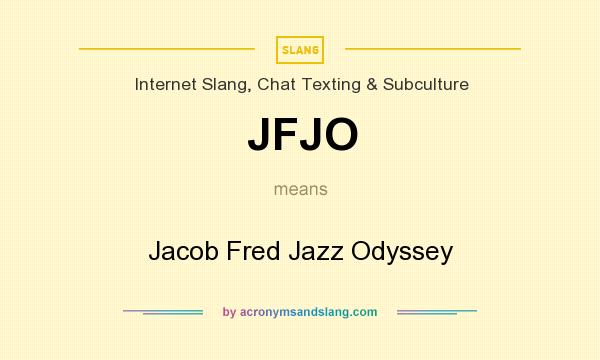 What does JFJO mean? It stands for Jacob Fred Jazz Odyssey