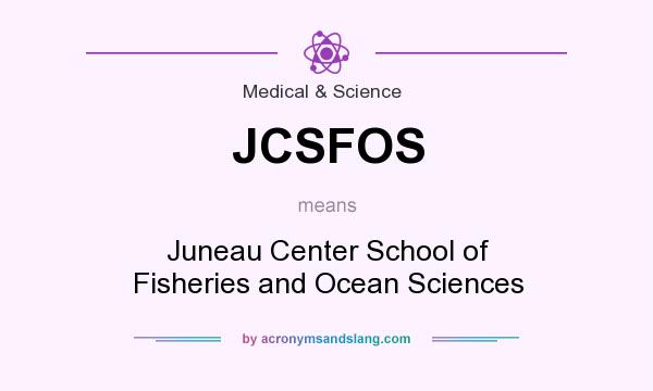 What does JCSFOS mean? It stands for Juneau Center School of Fisheries and Ocean Sciences