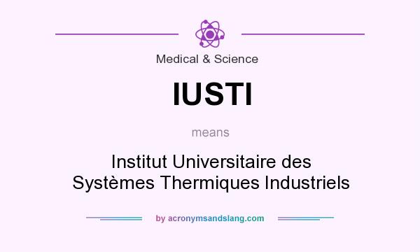 What does IUSTI mean? It stands for Institut Universitaire des Systèmes Thermiques Industriels
