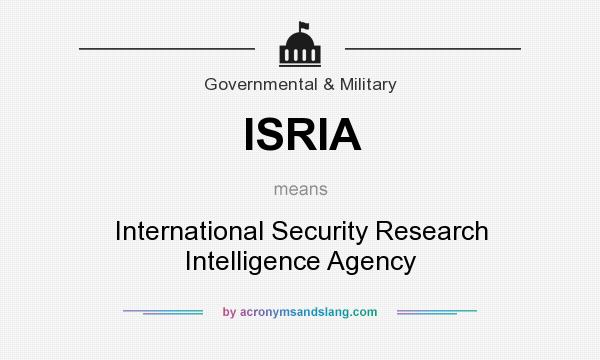 What does ISRIA mean? It stands for International Security Research Intelligence Agency