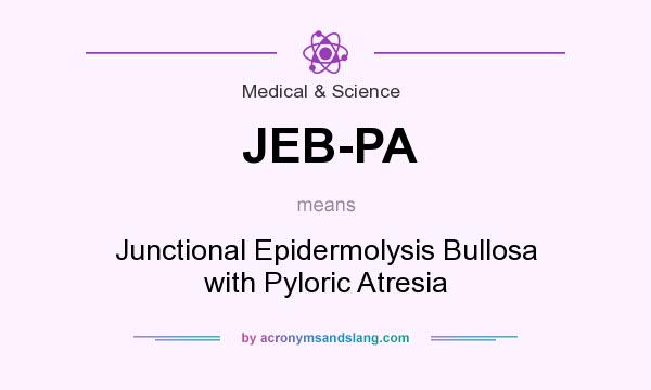 What does JEB-PA mean? It stands for Junctional Epidermolysis Bullosa with Pyloric Atresia