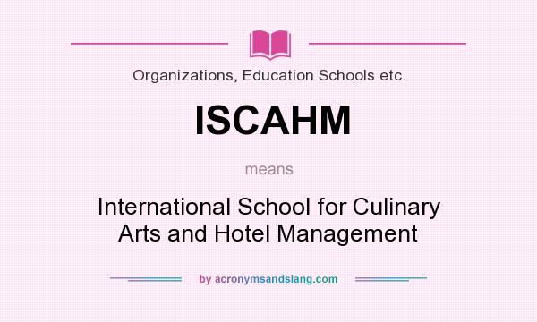 What does ISCAHM mean? It stands for International School for Culinary Arts and Hotel Management