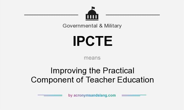 What does IPCTE mean? It stands for Improving the Practical Component of Teacher Education