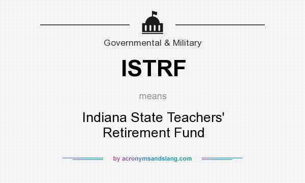 What does ISTRF mean? It stands for Indiana State Teachers` Retirement Fund