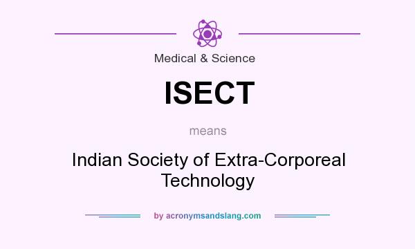 What does ISECT mean? It stands for Indian Society of Extra-Corporeal Technology