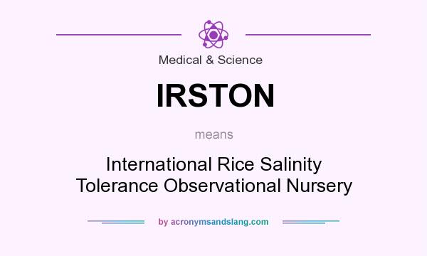 What does IRSTON mean? It stands for International Rice Salinity Tolerance Observational Nursery