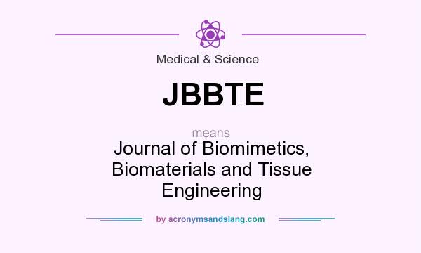 What does JBBTE mean? It stands for Journal of Biomimetics, Biomaterials and Tissue Engineering