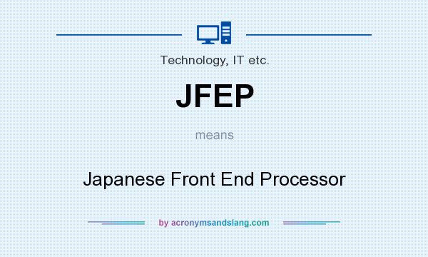 What does JFEP mean? It stands for Japanese Front End Processor