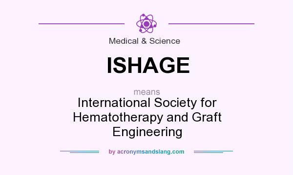 What does ISHAGE mean? It stands for International Society for Hematotherapy and Graft Engineering