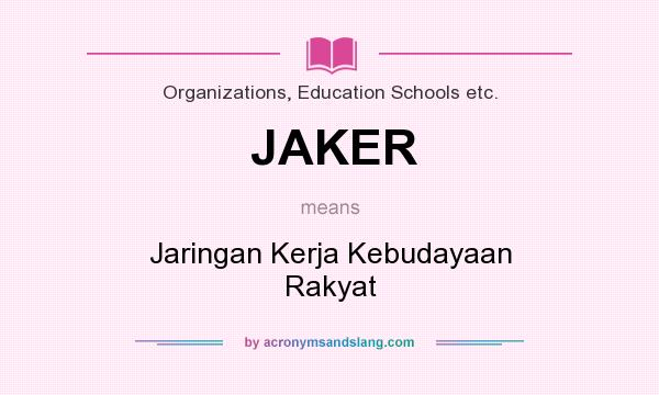What does JAKER mean? It stands for Jaringan Kerja Kebudayaan Rakyat