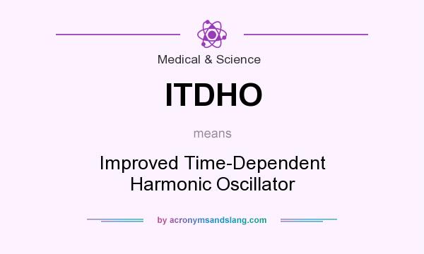 What does ITDHO mean? It stands for Improved Time-Dependent Harmonic Oscillator