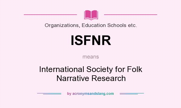 What does ISFNR mean? It stands for International Society for Folk Narrative Research
