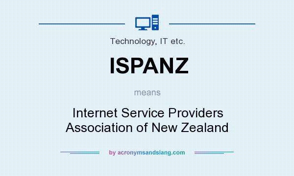 What does ISPANZ mean? It stands for Internet Service Providers Association of New Zealand