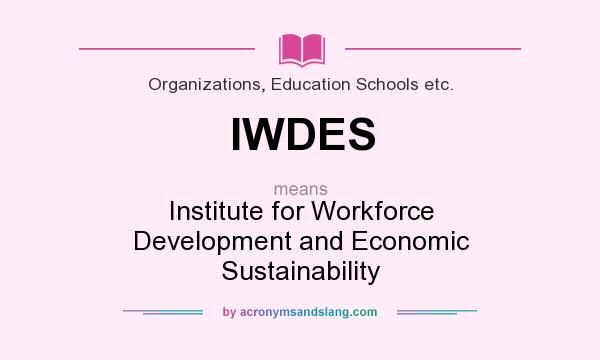 What does IWDES mean? It stands for Institute for Workforce Development and Economic Sustainability