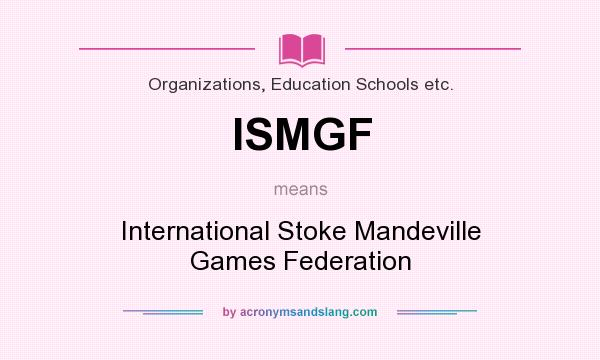 What does ISMGF mean? It stands for International Stoke Mandeville Games Federation