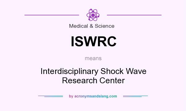What does ISWRC mean? It stands for Interdisciplinary Shock Wave Research Center