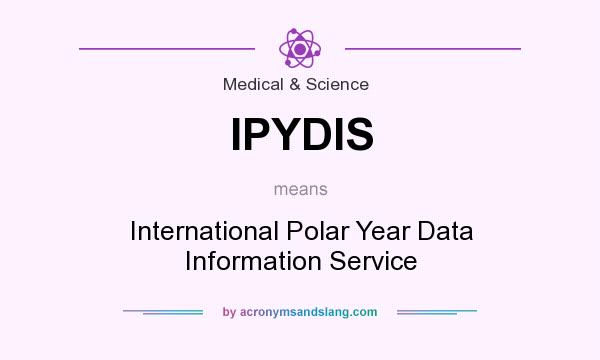 What does IPYDIS mean? It stands for International Polar Year Data Information Service