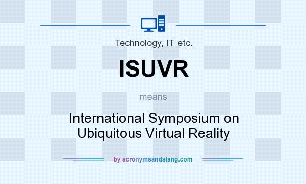 What does ISUVR mean? It stands for International Symposium on Ubiquitous Virtual Reality